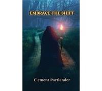 Embrace the Shift - Clement Portlander - Creative Arts Management O - Livre en Anglais Clement PortlanderClement Portlander (Auteur)