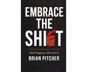 EMBRACE THE SHIFT: SHIFT HAPPENS, PLAN FOR IT