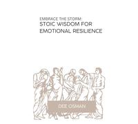 Embrace The Storm: Stoic Wisdom for Emotional Resilience