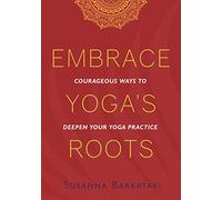 Embrace Yogas Roots by Susanna Barkataki Susanna Barkataki (Auteur)