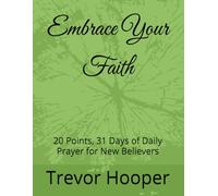 Embrace Your Faith: 20 Points, 31 Days of Daily Prayer for New Believers