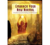 Embrace Your New Normal: A Guided Journal for Healing and Self-Discovery