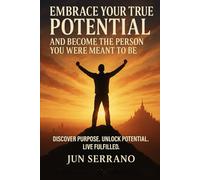 Embrace Your True Potential and Become the Person You Were Meant to Be