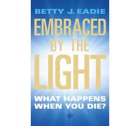 Embraced By The Light: What Happens When You Die?
