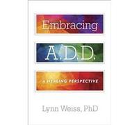 Embracing A.D.D. by Weiss & Lynn & Ph.D. Lynn Weiss, Ph D (Auteur)