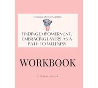 Embracing a F.E.E.L. Fueled Life: Finding Empowerment; Embracing Layers as a Path to Wellness