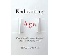 Embracing Age: How Catholic Nuns Became Models of Aging Well