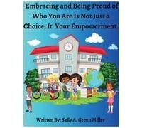 Embracing And Being Proud Of Who You Are Is Not Just A Choice; It's Your Empowerment Paperback Book By Sally A. Miller