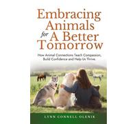 Embracing Animals for a Better Tomorrow How Animal Connections Teach Compassion, Build Confidence, and Help Us Thrive - Lynn Connell Olenik - hope*books - ebook (ePub) - Livre