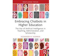 Embracing Chatbots in Higher Education: The Use of Artificial Intelligence in Teaching, Administration and Scholarship