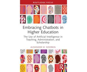 Embracing Chatbots in Higher Education: The Use of Artificial Intelligence in Teaching, Administration and Scholarship