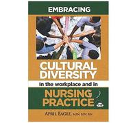 Embracing Cultural Diversity In The Workplace & In Nursing Practice