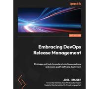 Embracing DevOps Release Management: Strategies and tools to accelerate continuous delivery and ensure quality software deployment