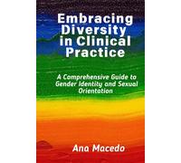 Embracing Diversity In Clinical Practice: A Comprehensive Guide To Gender Identity And Sexual Orientation