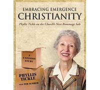 Embracing Emergence Christianity: Phyllis Tickle on The Church's Next Rummage Sale A 6-Session Study