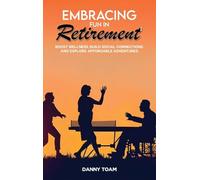 Embracing Fun in Retirement: Boost Wellness, Build Social Connections, and Explore Affordable Adventures