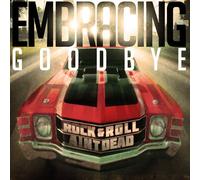 Embracing Goodbye - Rock & Roll Aint Dead
