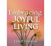 Embracing Joyful Living: Cultivate Lasting Happiness with Everyday Positive Habits