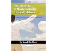 Embracing Life: A Holistic Journey to Personal Fulfillment: Devotional Reflections for Spirit, Mind & Body