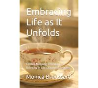 Embracing Life as It Unfolds: Finding Meaning, Renewal, and Quiet Joy in Life’s Changing Seasons