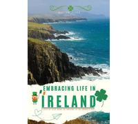 Embracing Life in Ireland: A Step-by-Step Guide to Thriving in the Emerald Isle