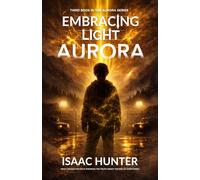 Embracing Light Aurora: A Supernatural Suspense Thriller (Book 3 of the Aurora Series Trilogy)