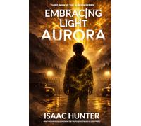 Embracing Light Aurora: A Supernatural Suspense Thriller (Book 3 of the Aurora Series Trilogy)