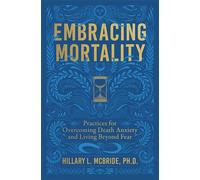 Embracing Mortality Practices for Overcoming Death Anxiety and Living Beyond Fear - Hillary L. McBride - Simon & Schuster - ebook (ePub) - Livre