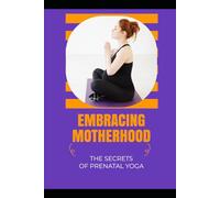 Embracing Motherhood: The Secrets of Prenatal Yoga