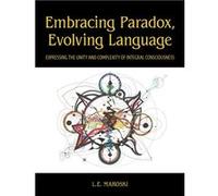Embracing Paradox Evolving Language Expressing the Unity and Complexity of Integral Consciousness - L.E. Maroski - Untimely Books - Livre en Anglais L.E. MaroskiL.E. Maroski (Auteur)