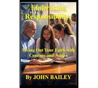 Embracing Responsibility: Living Out Your Faith with Courage and Action