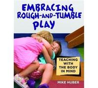 Embracing Rough And Tumble Play Mike Huber, (Auteur)