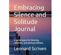 Embracing Silence and Solitude Journal: A sacred space for listening, reflection, and spiritual stillness.