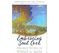 [(Embracing Soul Care : Making Space for What Matters Most)] [By (author) Stephen W Smith] published on (June, 2006)