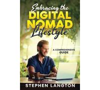 Embracing The Digital Nomad Lifestyle: A Comprehensive Guide