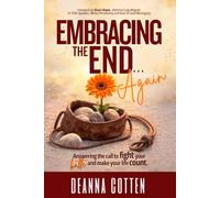 Embracing the End... Again: Answering the call to fight your battle and make your life count.