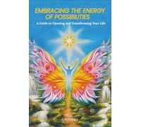 Embracing the Energy of Possibilities: A Guide to Opening and Transforming Your Life