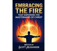 Embracing the Fire that Empowers the Mastermind of Christ