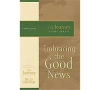 Embracing the Good News, The Journey Study Series Billy Graham (Auteur)