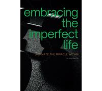 Embracing The Imperfect Life: Activate The Miracle Within