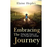 Embracing The Journey: Finding Light, Purpose, and Peace Through Life’s Challenges