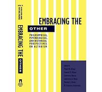 Embracing The Other: Philosophical, Psychological, And Historical Perspectives On Altruism