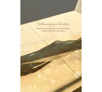 Embracing the Shadow: A Reflective Journal: Tools for Self-Inquiry, Growth, and Inner Integration