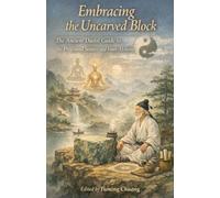 Embracing the Uncarved Block: The Ancient Daoist Guide to the Profound Source and Inner Alchemy
