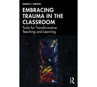 Embracing Trauma in the Classroom Tools for Transformative Teaching and Learning - Samuel Z. Shelton - Routledge - ebook (ePub) - Livre