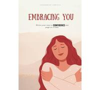 Embracing you: Unlock Your Inner Strength and Radiate Unshakable Confidence