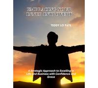 Embracing Your Inner Introvert: A Strategic Approach to Excelling in Life and Business with Confidence and Grace