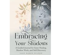 Embracing Your Shadows: A Guided Journal for Inner Healing, Shadow Work, and Self-Discovery