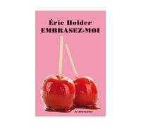 Embrasez-moi - Eric Holder - Le Dilettante - broché - Roman