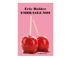 Embrasez-moi - Eric Holder - Le Dilettante - broché - Roman